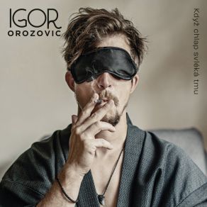 Download track Když Chlap Svléká Tmu Igor Orozovič