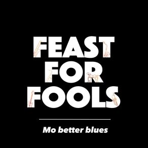 Download track Mo Better Blues Feast For Fools