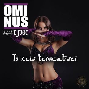 Download track ΤΟ ΕΧΕΙΣ ΤΕΡΜΑΤΙΣΕΙ OMINUS, DJ DOC