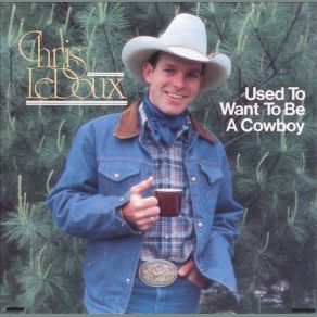 Download track (I Used To Want To Be A) Cowboy Chris LeDoux