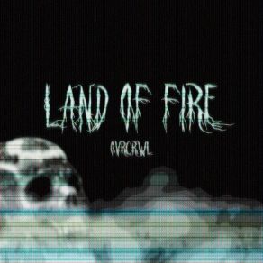 Download track Land Of Fire Ovrcrwl