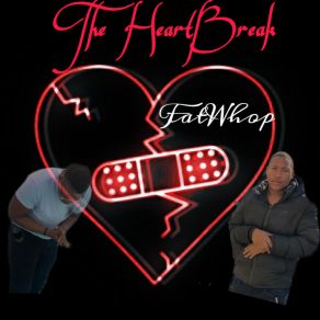 Download track The HeartBreak (Intro) Fat Whop