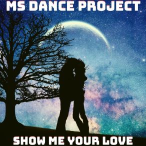 Download track Show Me Your Love (Radio Edit) MS-Dance Project