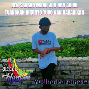 Download track Den Sangko Madu Juo Nan Adiak Tuangkan Kironyo Tubo Nan Babarikan Yudha Paramata