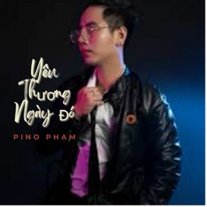 Download track Yêu Thương Ngày Đó Pino Phạm