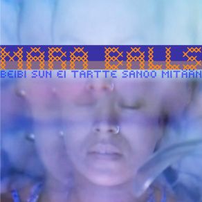 Download track Beibi Sun Ei Tartte Sanoo Mitään Mara Balls