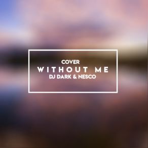 Download track Without Me (Cover Extended) DJ Dark