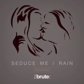 Download track Seduce Me Brute