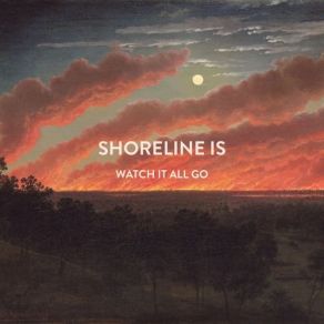 Download track Watch It All Go Shoreline Is