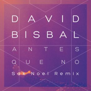 Download track Antes Que No (Sak Noel Remix) David Bisbal