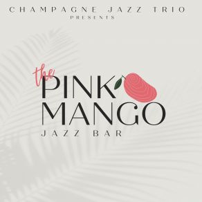 Download track Mango Mojito Jazz Champagne Jazz Trio