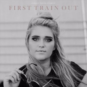 Download track First Train Out Ashley Faith Guertin