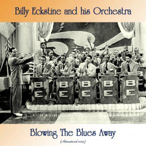 Download track Blowing The Blues Away (Remastered 2019) Billy Eckstine And His Orchestra