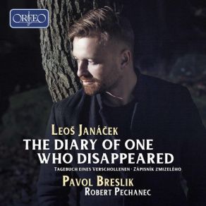 Download track The Diary Of One Who Disappeared, JW V / 12: No. 11, Táhne Vůňa K Lesu Pavol Breslik, Robert Pechanec