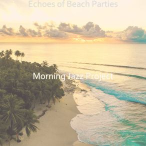 Download track Smoky Moods For Beach Parties Morning Jazz Project