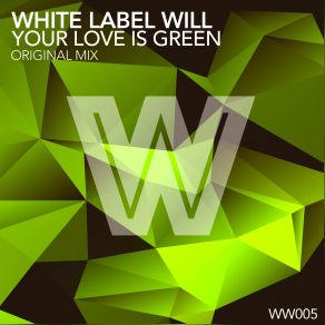 Download track Your Love Is Green (Original Mix) White Label Will