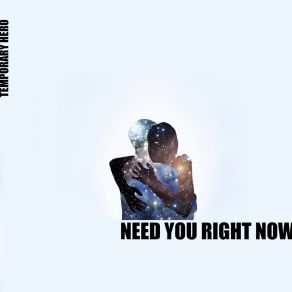 Download track Need You Right Now (Bad Space Monkey Remix - Radio Edit) Temporary HeroBad Space Monkey