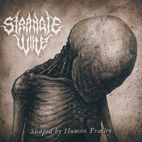 Download track Shaped By Human Frailty Strangle Wire