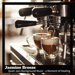 Download track A Cup Of Coffee And The Time Jasmine Breeze