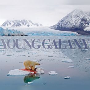 Download track Long Live The Fallen World Young Galaxy