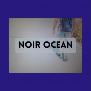 Download track Ocean Noir Ocean