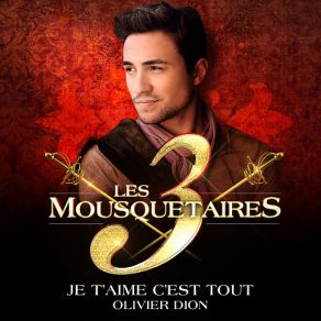 Download track Je T'aime C'est Tout (Extrait Du Spectacle « Les 3 Mousquetaires ») Olivier Dion