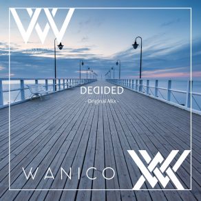 Download track Decided (Original Mix) Wanico