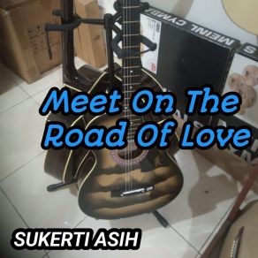 Download track Meet On The Road Of Love SUKERTI ASIH