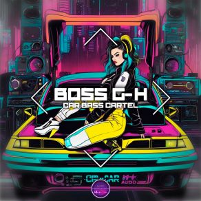 Download track Car Bass Cartel Boss G-H