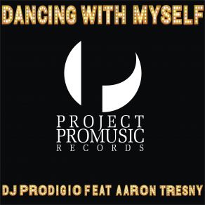 Download track Dancing With Myself DJ Prodigio, Aaron Tresny