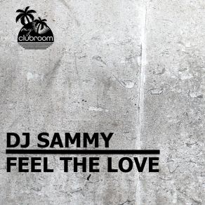 Download track Feel The Love (Vocal Extended Mix) DJ Sammy