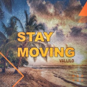 Download track Stay Moving Vallilo