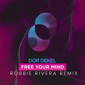 Download track Free Your Mind (Robbie Rivera Remix) Robbie Rivera