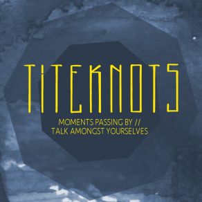 Download track Moments Passing By Titeknots