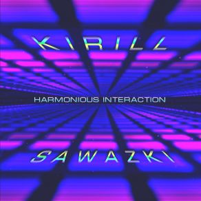 Download track Harmonious Interaction (Extended Version) Kirill Sawazki