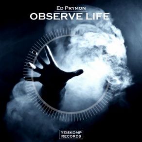 Download track Observe Life (Original Mix) Ed Prymon