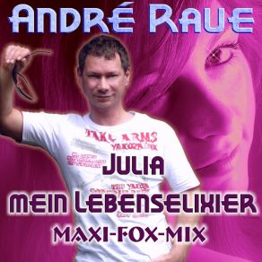 Download track Julia Mein Lebenselixier (Maxi-Fox-Mix) André RaueMaxi