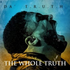 Download track The Whole Truth Da' T. R. U. T. H.