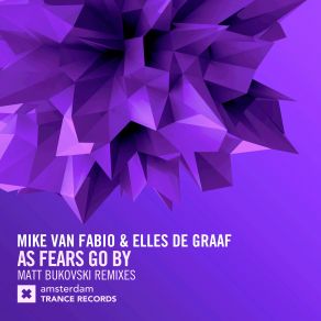 Download track As Fears Go By (Matt Bukovski Uplifting Extended Mix) Elles De Graaf, Mike Van Fabio