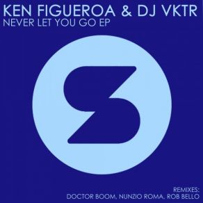 Download track Never Let You Go (Doctor Boom Acid Retrip) Ken Figueroa