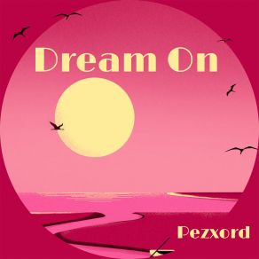 Download track Dream On Pezxord