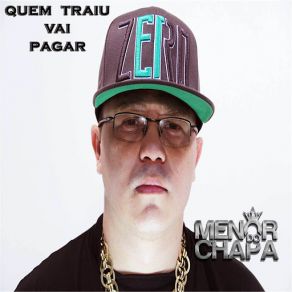 Download track Quem Traiu Vai Pagar Menor Do Chapa