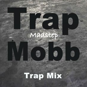 Download track Trap Mobb (Instrumental Mix) Madstep