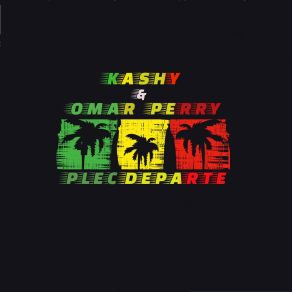 Download track Plec Departe Omar Perry, Kashy