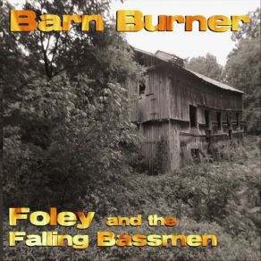 Download track Barn Burner Foley And The Falling Bassmen