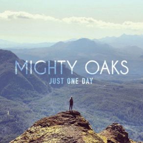 Download track Just One Day Mighty Oaks