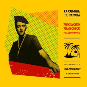 Download track La Cumbia Te Cambia (Remix) Fundación Francisco FrankensteinThe Dub Machinist