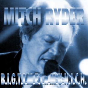 Download track B. I. G. T. I. M. E. Mitch Ryder