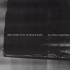 Download track Hope Called Out And I Answered This Time The Flesh Full Of Black Sand