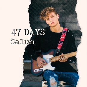 Download track 47 Days Calum